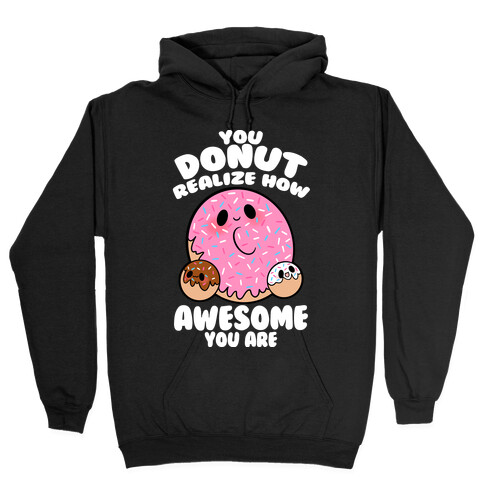You Donut Realize How Awesome You Are Hooded Sweatshirt