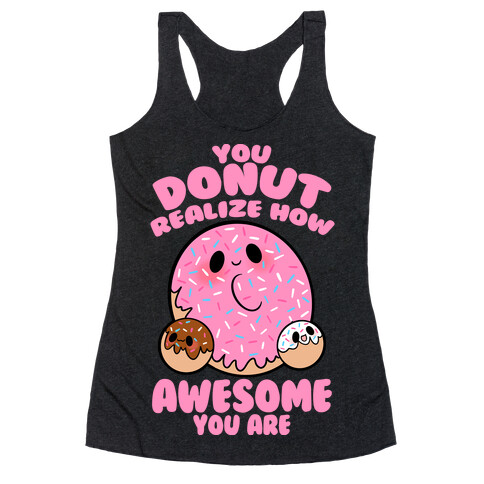 You Donut Realize How Awesome You Are Racerback Tank Top