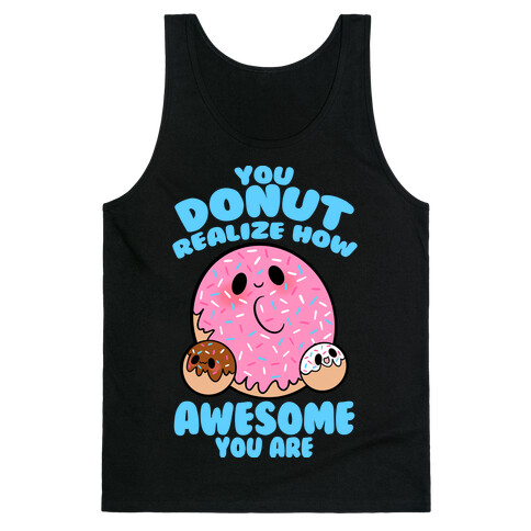 You Donut Realize How Awesome You Are Tank Top