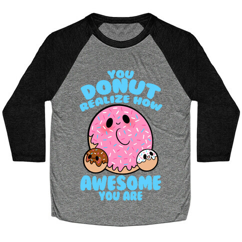 You Donut Realize How Awesome You Are Baseball Tee