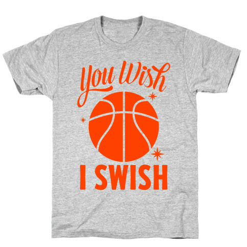 You Wish, I Swish T-Shirt