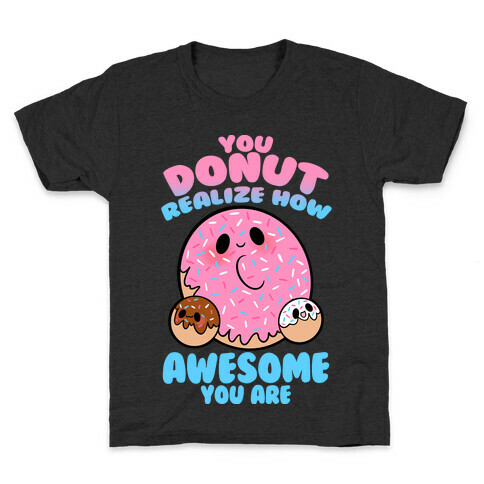 You Donut Realize How Awesome You Are Kids T-Shirt