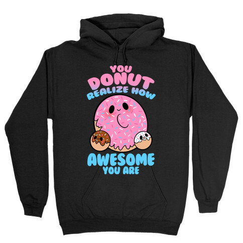 You Donut Realize How Awesome You Are Hooded Sweatshirt