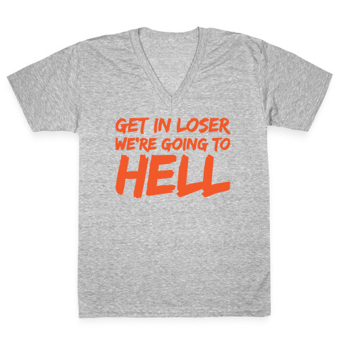 Get In Loser We're Going To Hell V-Neck Tee Shirt