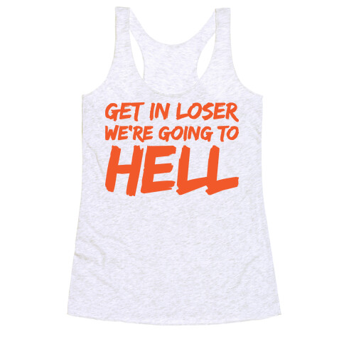 Get In Loser We're Going To Hell Racerback Tank Top