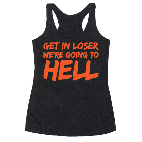 Get In Loser We're Going To Hell Racerback Tank Top