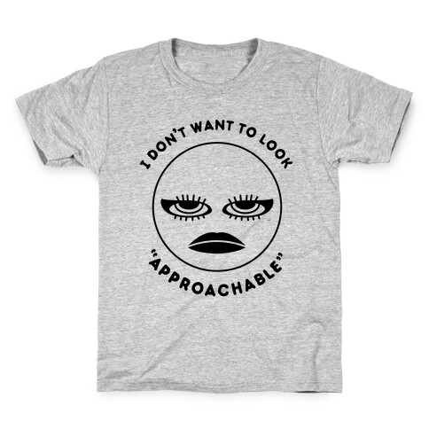 I Don't Want To Look "Approachable" Kids T-Shirt