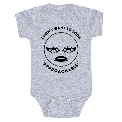 I Don't Want To Look "Approachable" Baby One-Piece