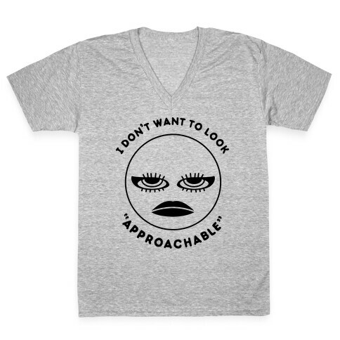 I Don't Want To Look "Approachable" V-Neck Tee Shirt