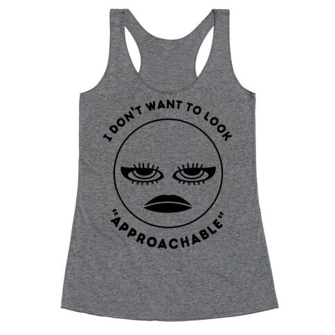 I Don't Want To Look "Approachable" Racerback Tank Top
