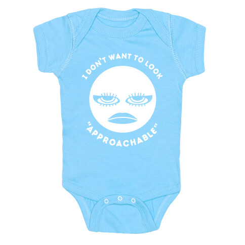 I Don't Want To Look "Approachable" Baby One-Piece