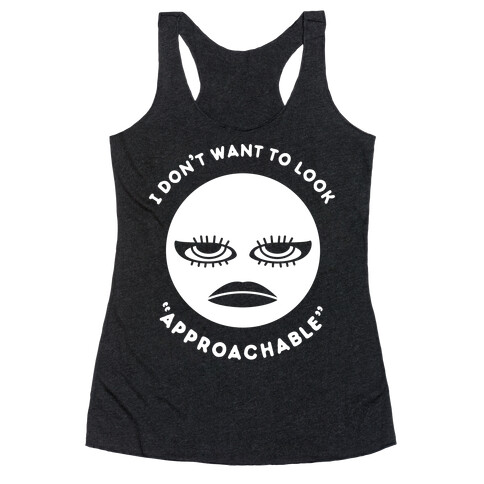 I Don't Want To Look "Approachable" Racerback Tank Top