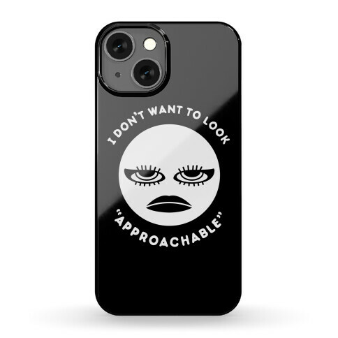 I Don't Want To Look "Approachable" Phone Case