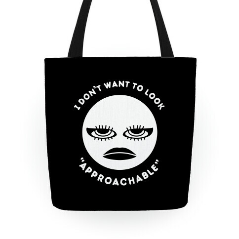 I Don't Want To Look "Approachable" Tote