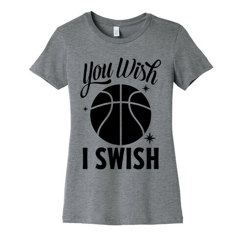 You Wish, I Swish Womens T-Shirt