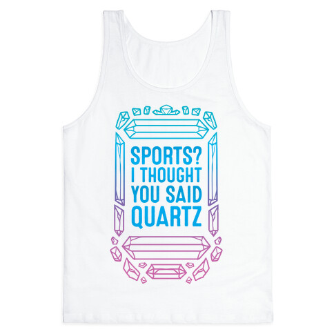 Sports? I Thought You Said Quartz Tank Top