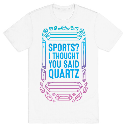 Sports? I Thought You Said Quartz T-Shirt