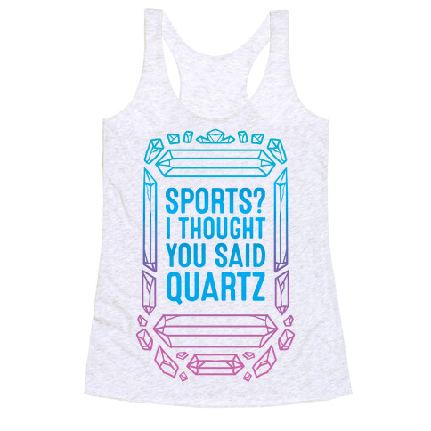 Sports? I Thought You Said Quartz Racerback Tank Top