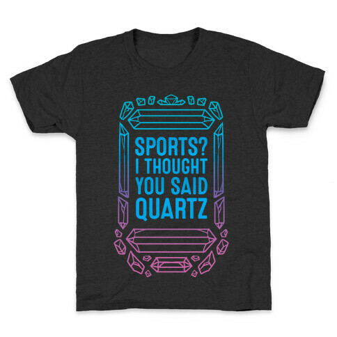 Sports? I Thought You Said Quartz Kids T-Shirt