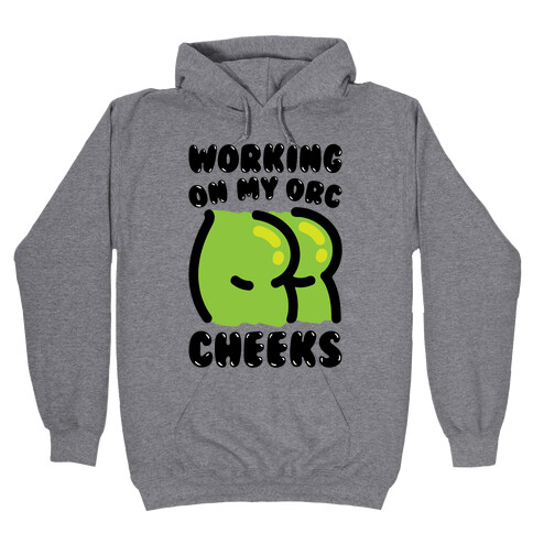 Working On My Orc Cheeks Hooded Sweatshirt