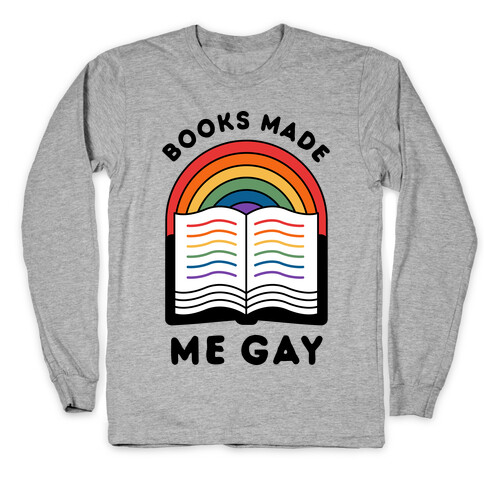 Books Made Me Gay Long Sleeve T-Shirt