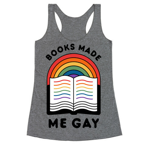 Books Made Me Gay Racerback Tank Top