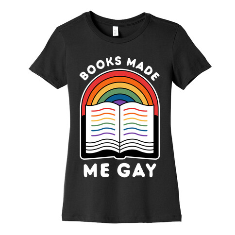 Books Made Me Gay Womens T-Shirt