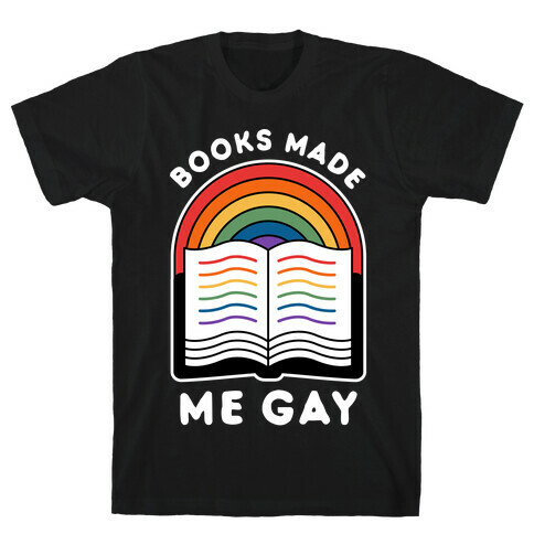 Books Made Me Gay T-Shirt