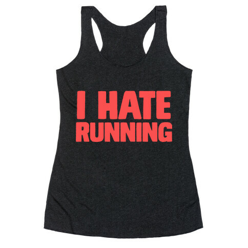 I Hate Running Racerback Tank Top