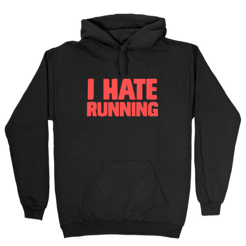 I Hate Running Hooded Sweatshirt