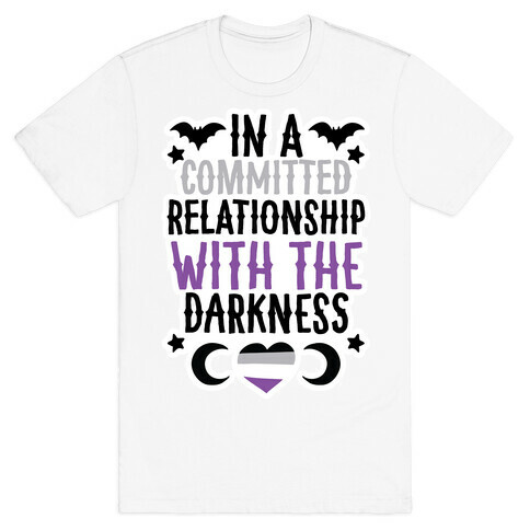 In A Committed Relationship with the Darkness T-Shirt