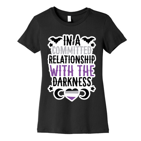 In A Committed Relationship with the Darkness Womens T-Shirt