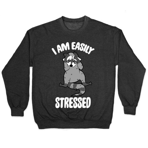 I Am Easily Stressed Pullover