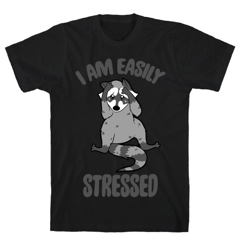 I Am Easily Stressed T-Shirt