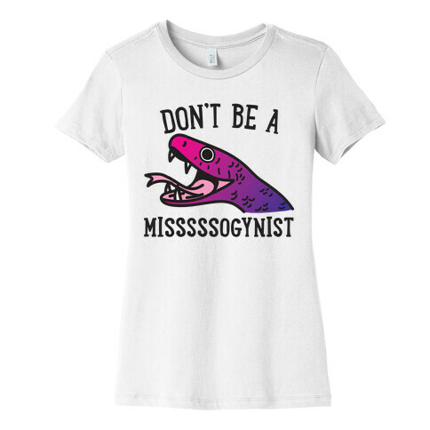 Don't Be A Misogynist Snake Womens T-Shirt