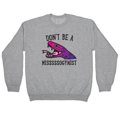 Don't Be A Misogynist Snake Pullover