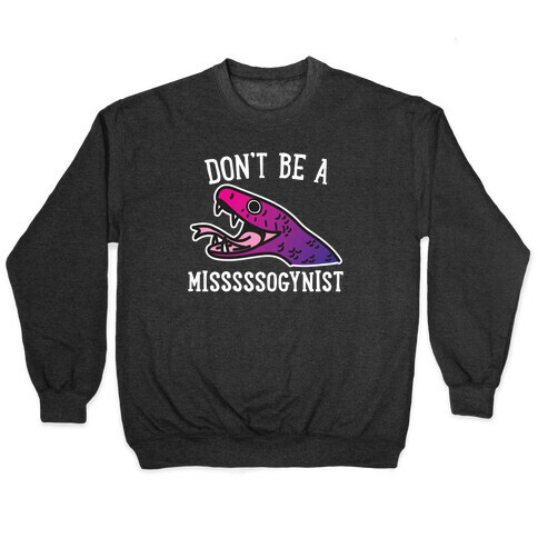 Don't Be A Misogynist Snake Pullover