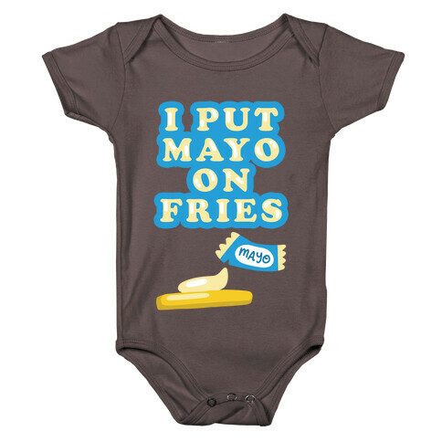 I Put Mayo On Fries Baby One-Piece