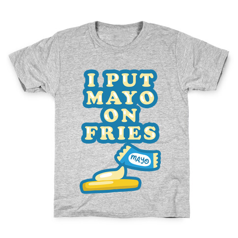 I Put Mayo On Fries Kids T-Shirt