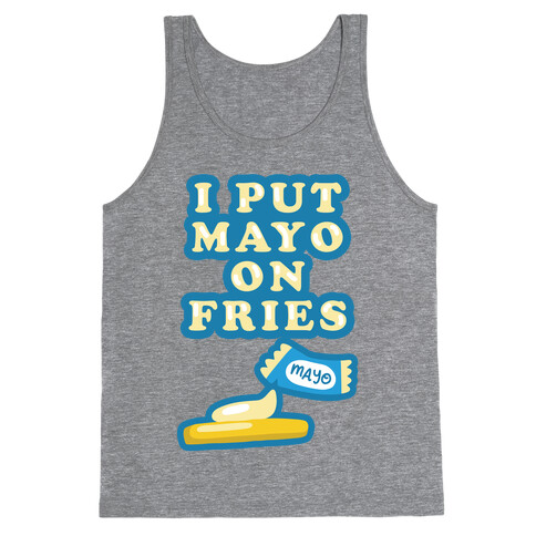 I Put Mayo On Fries Tank Top