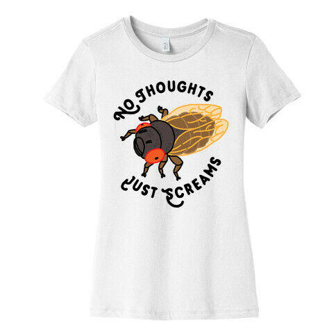 No Thoughts Just Screams Cicada Womens T-Shirt