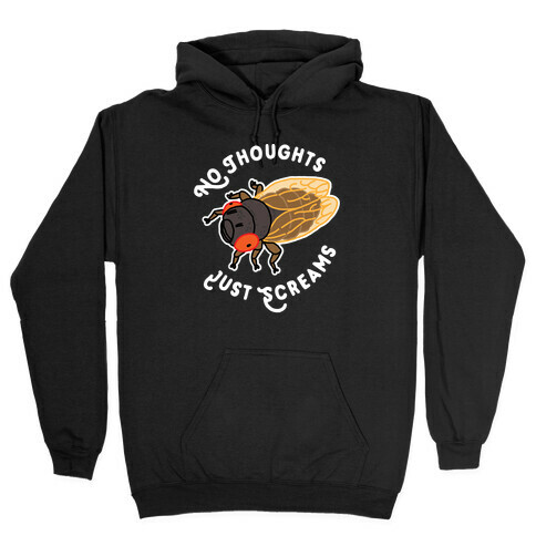 No Thoughts Just Screams Cicada Hooded Sweatshirt