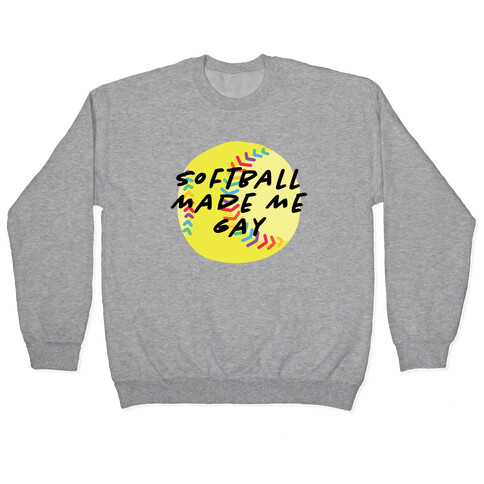 Softball Made Me Gay Pullover