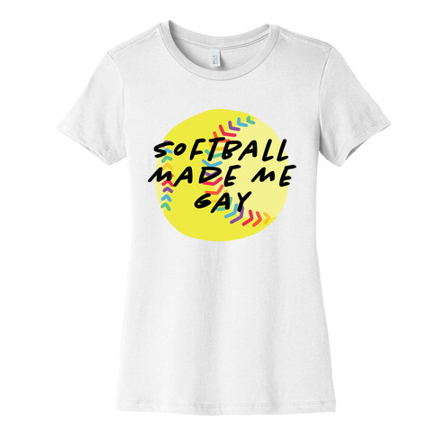 Softball Made Me Gay Womens T-Shirt