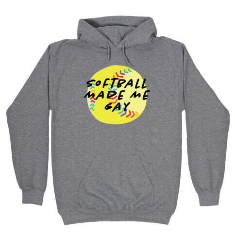 Softball Made Me Gay Hooded Sweatshirt