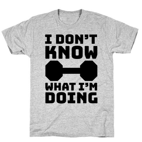 I Don't Know What I'm Doing T-Shirt