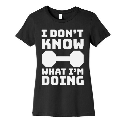 I Don't Know What I'm Doing Womens T-Shirt