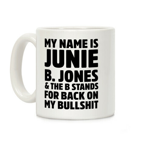 My Name is Junie B. Jones & The B Stands For Back On My Bullshit Coffee Mug