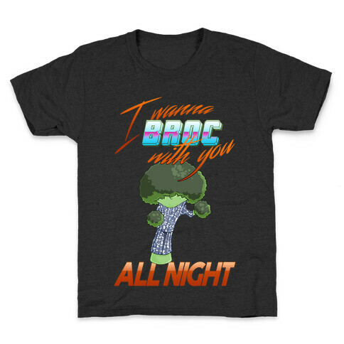 I Wanna Broc With You All Night Kids T-Shirt