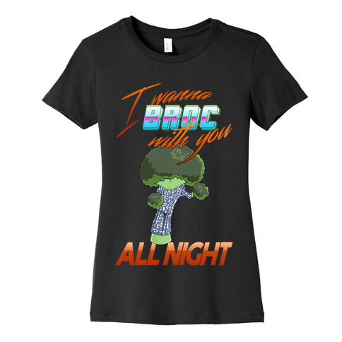 I Wanna Broc With You All Night Womens T-Shirt